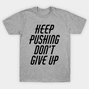 Keep Pushing Don't Give Up T-Shirt